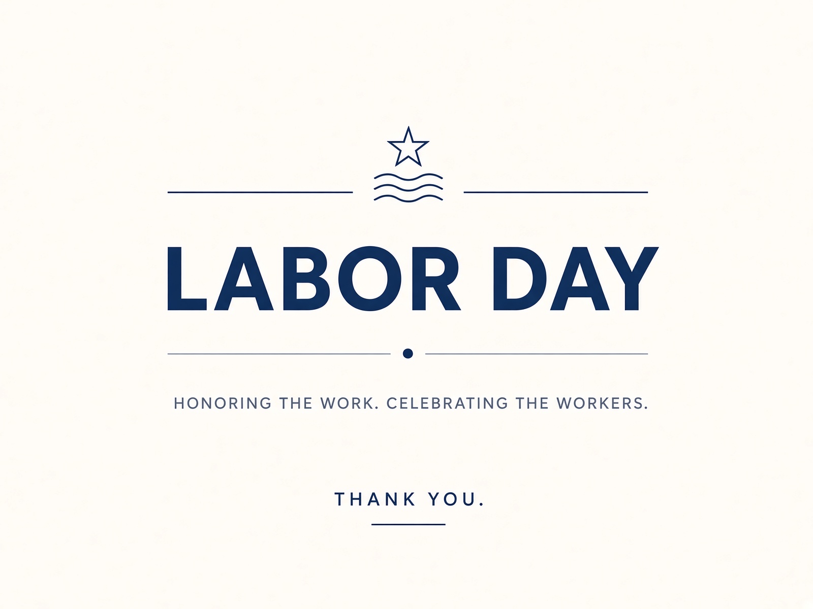 Labor Day. Honoring the work. Celebrating the workers. Thank you.